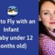 Flying with an Infant (A Baby Under 12 Months Old.)