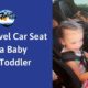 Best Travel Car Seat for a Baby and Toddler